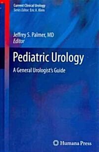 Pediatric Urology: A General Urologists Guide (Hardcover, 2011)