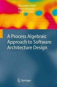 A Process Algebraic Approach to Software Architecture Design (Hardcover)