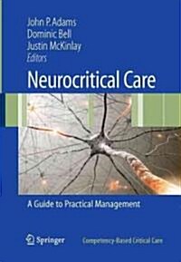 Neurocritical Care : A Guide to Practical Management (Paperback)