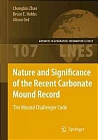 Nature and Significance of the Recent Carbonate Mound Record: The Mound Challenger Code (Hardcover, 2009)
