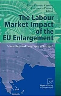 The Labour Market Impact of the EU Enlargement: A New Regional Geography of Europe? (Hardcover, 2010)
