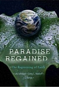 Paradise Regained: The Regreening of Earth (Hardcover)