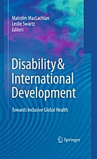 Disability & International Development: Towards Inclusive Global Health (Hardcover, 2009)