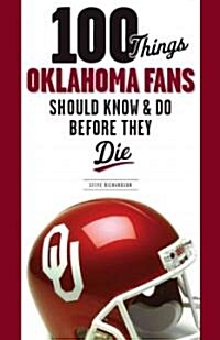 100 Things Oklahoma Fans Should Know & Do Before They Die (Paperback)