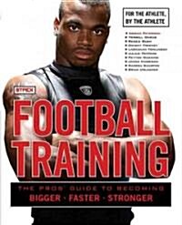 Football Training: The Pros Guide to Becoming Bigger, Faster, Stronger (Paperback)