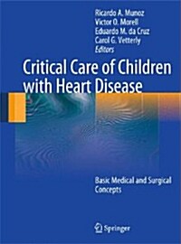 Critical Care of Children with Heart Disease : Basic Medical and Surgical Concepts (Hardcover)