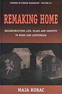 Remaking Home : Reconstructing Life, Place and Identity in Rome and Amsterdam (Hardcover)