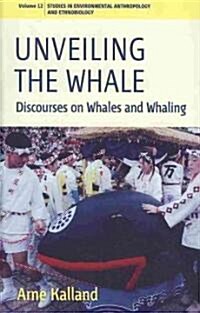 Unveiling the Whale : Discourses on Whales and Whaling (Hardcover)