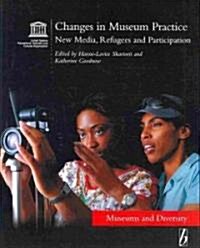 Changes in Museum Practice : New Media, Refugees and Participation (Paperback)