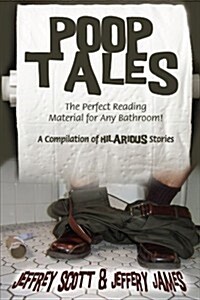 Poop Tales: The Perfect Reading Material for Any Bathroom a Compilation of Hilarious Stories (Paperback)