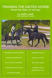 Training the Gaited Horse: From the Trail to the Rail (Hardcover)