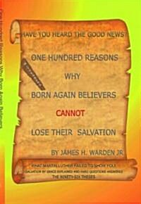 One Hundred Reasons Why Born Again Believers Cannot Lose Their Salvation (Paperback)