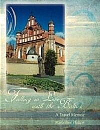 Falling in Love with the Baltics: A Travel Memoir (Paperback)