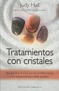 Tratamientos Con Cristales: Una Guia de la A A la Z Con Mas de 1.200 Sintomas y Sus Correspondientes Cristales Sanadores = Crystal Prescriptions (Paperback)