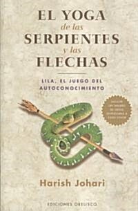 El Yoga de las Serpientes y las Flechas: Lila, el Juego del Autoconocimiento [With Charts] = The Yoga of Snakes and Arrows                             (Paperback)