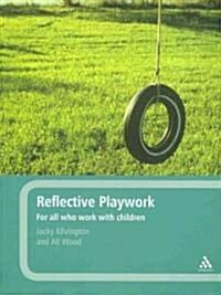 Reflective Playwork : For All Who Work with Children (Paperback)