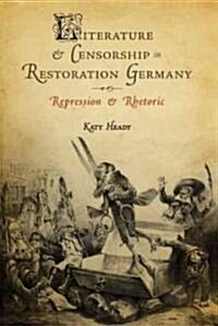 Literature and Censorship in Restoration Germany: Repression and Rhetoric (Hardcover)