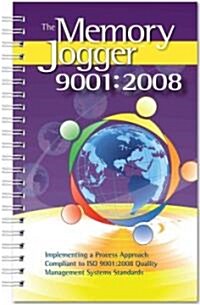 The Memory Jogger 9001:2008: Implementing a Process Approach Compliant to ISO 9001:2008 Quality Management Systems Standard (Spiral, 2)