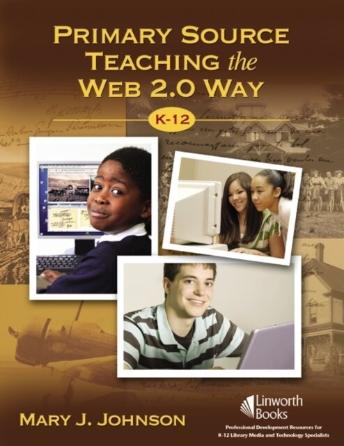 Primary Source Teaching the Web 2.0 Way K-12 (Paperback)