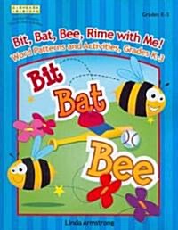 Bit, Bat, Bee, Rime with Me! Word Patterns and Activities, Grades K-3 (Paperback)