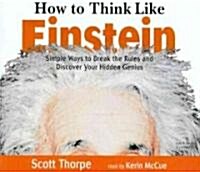 How to Think Like Einstein: Simple Ways to Break the Rules and Discover Your Hidden Genius (Audio CD)