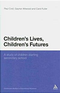 Childrens Lives, Childrens Futures : A Study of Children Starting Secondary School (Hardcover)