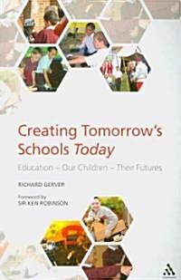 Creating Tomorrows Schools Today: Education - Our Children - Their Futures (Paperback)