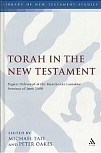 Torah in the New Testament : Papers Delivered at the Manchester-Lausanne Seminar of June 2008 (Hardcover)