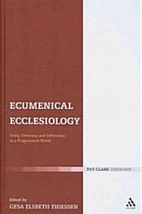 Ecumenical Ecclesiology: Unity, Diversity and Otherness in a Fragmented World (Hardcover)