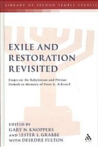 Exile and Restoration Revisited : Essays on the Babylonian and Persian Periods in Memory of Peter R. Ackroyd (Hardcover)
