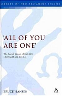 All of You are One : The Social Vision of Gal 3.28, 1 Cor 12.13 and Col 3.11 (Hardcover)