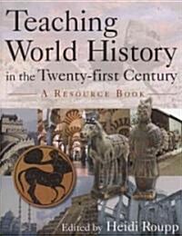 Teaching World History in the Twenty-first Century: A Resource Book : A Resource Book (Hardcover)