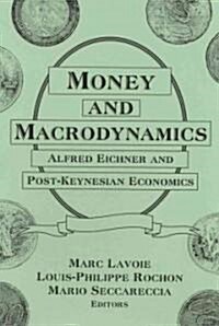 Money and Macrodynamics : Alfred Eichner and Post-Keynesian Economics (Hardcover)