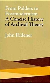 From Polders to Postmodernism: A Concise History of Archival Theory (Paperback)