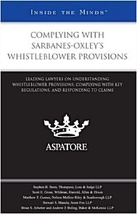 Complying with Sarbanes-Oxleys Whistleblower Provisions: Leading Lawyers on Understanding Whistleblower Provisions, Complying with Key Regulations, a (Paperback, New)