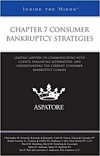 Chapter 7 Consumer Bankruptcy Strategies: Leading Lawyers on Communicating with Clients, Evaluating Alternatives, and Understanding the Current Consum (Paperback, New)