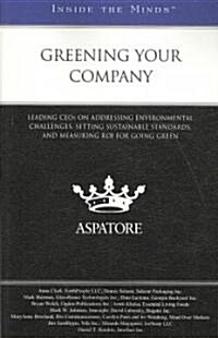 Greening Your Company: Leading Ceos on Addressing Environmental Challenges, Setting Sustainable Standards, and Measuring Roi for Going Green (Paperback, New)