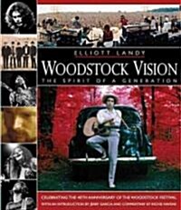 Woodstock Vision: The Spirit of a Generation : Celebrating the 40th Anniversary of the Woodstock Festival (Hardcover)