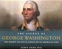 The Ascent of George Washington: The Hidden Political Genius of an American Icon (Audio CD)
