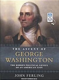 The Ascent of George Washington: The Hidden Political Genius of an American Icon (MP3 CD)