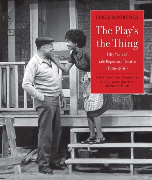 The Plays the Thing: Fifty Years of Yale Repertory Theatre (1966-2016) (Hardcover)