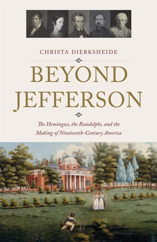 Beyond Jefferson: The Hemingses, the Randolphs, and the Making of Nineteenth-Century America (Hardcover)