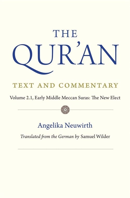 The Quran: Text and Commentary, Volume 2.1: Early Middle Meccan Suras: The New Elect (Hardcover)