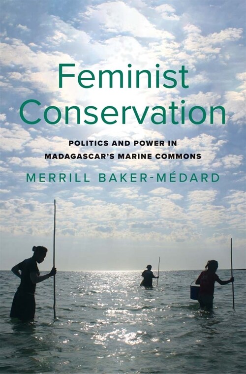 Feminist Conservation: Politics and Power in Madagascars Marine Commons (Paperback)