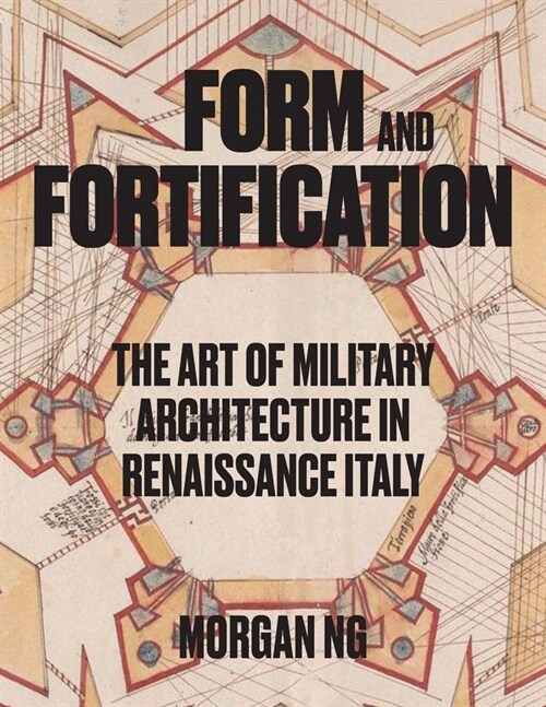 Form and Fortification: The Art of Military Architecture in Renaissance Italy (Hardcover)