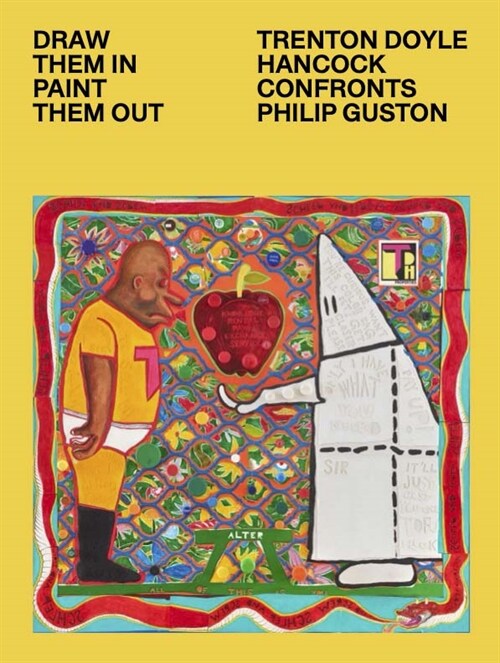 Draw Them In, Paint Them Out: Trenton Doyle Hancock Confronts Philip Guston (Hardcover)