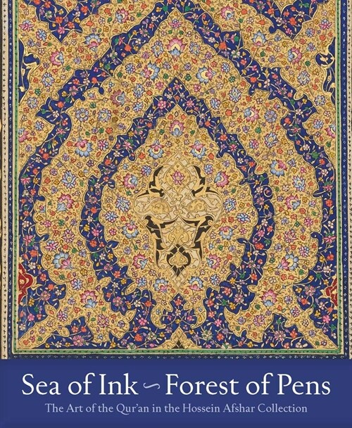 Sea of Ink--Forest of Pens: The Art of the Quran in the Hossein Afshar Collection (Hardcover)