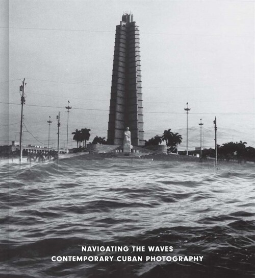 Navigating the Waves: Contemporary Cuban Photography (Hardcover)