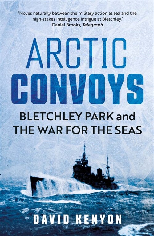 Arctic Convoys: Bletchley Park and the War for the Seas (Paperback)