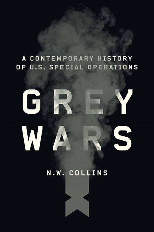 Grey Wars: A Contemporary History of U.S. Special Operations (Paperback)